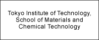 Tokyo Institute of Technology, School of Materials and Chemical Technology